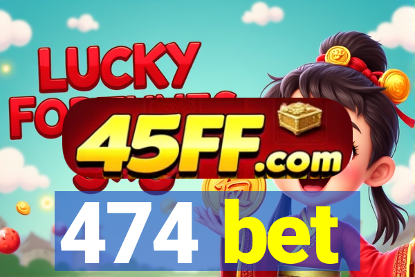 474 bet